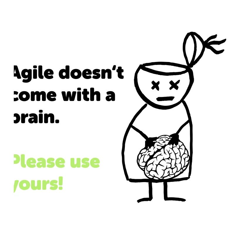 Agile doesn't come with a brain - please use yours