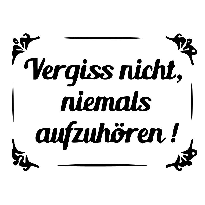 Don't forget to never stop