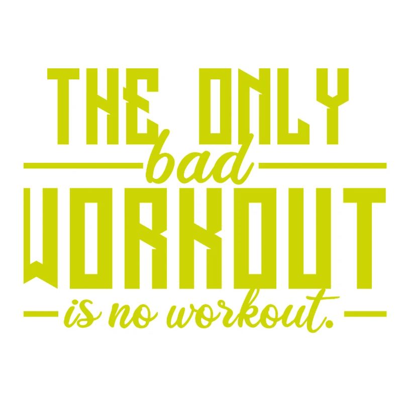 The Only Bad Workout Is No Workout