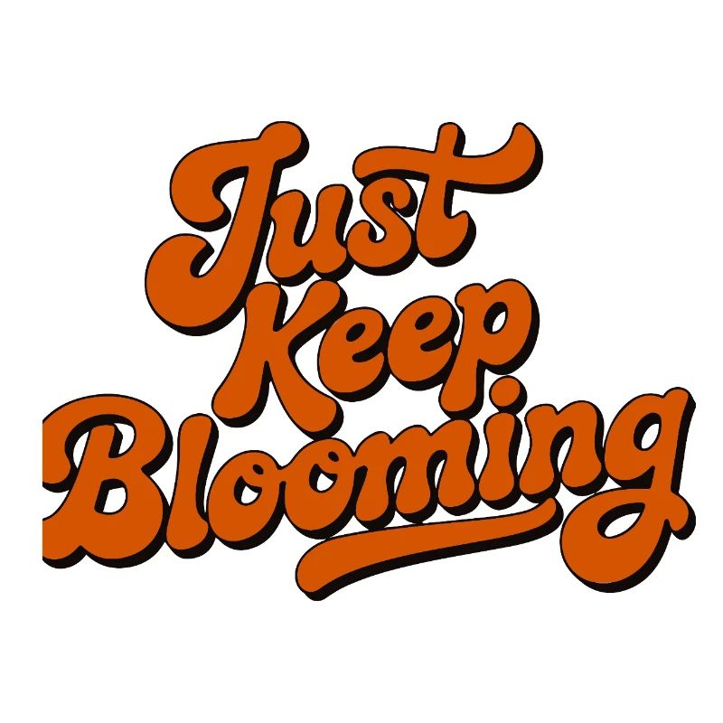 Just Keep Blooming Floral Script