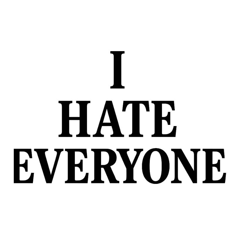 I hate everyone 