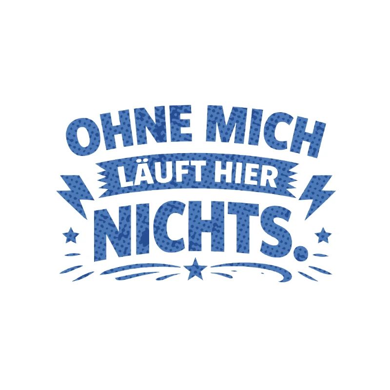 Ohne mich läuft hier nichts.
