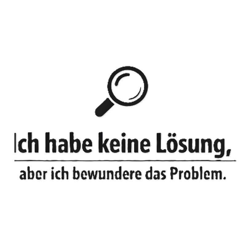 Ich bewundere das Problem - Lustiger Spruch
