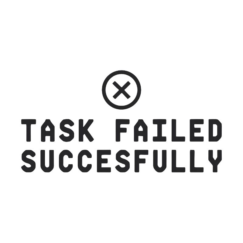 Task Failed Successfully IT Paradoxon