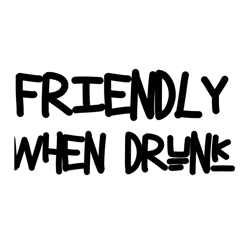 Friendly When Drunk - Alcool