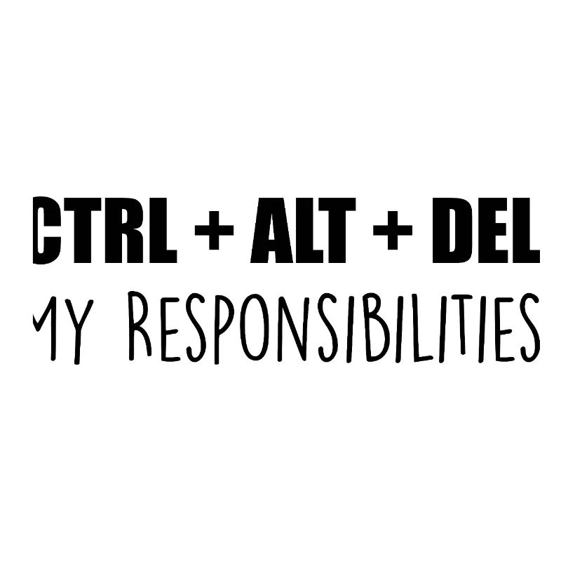 ctrl + alt + del : my responsibilities