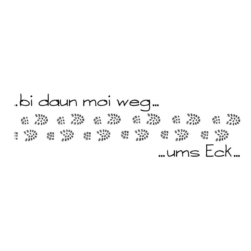 bi daun moi weg ums Eck - bin dann mal weg ums Eck
