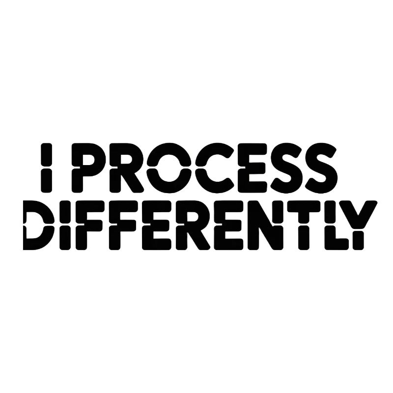 I process differently