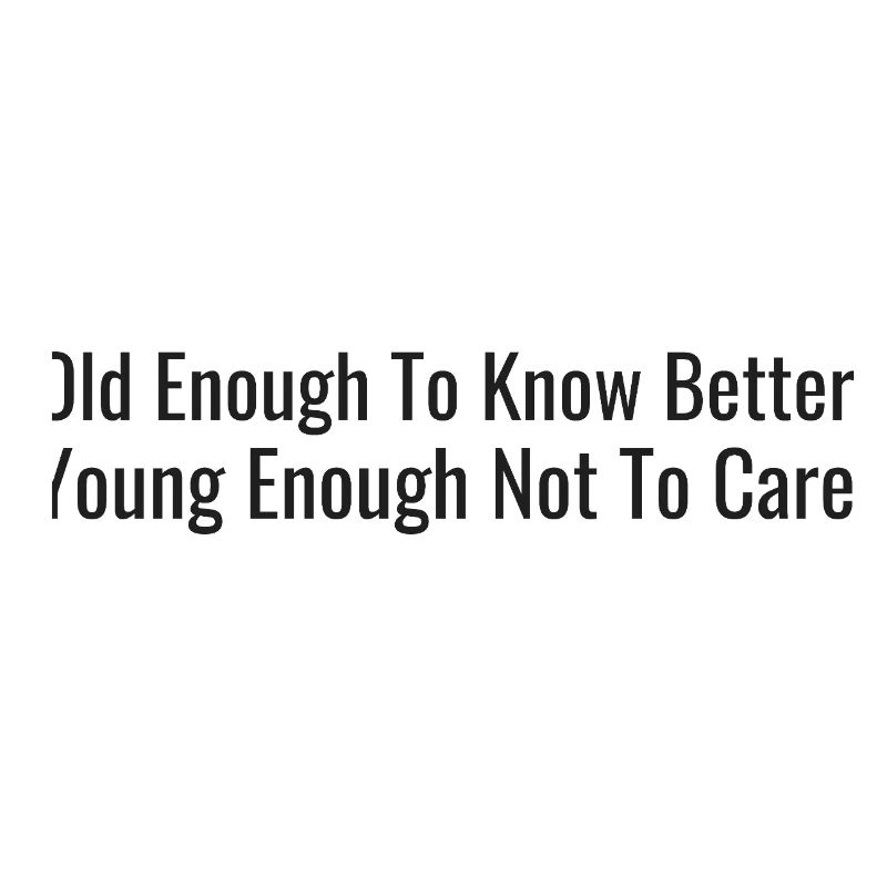 Old enough, let us know – young enough, it doesn't matter