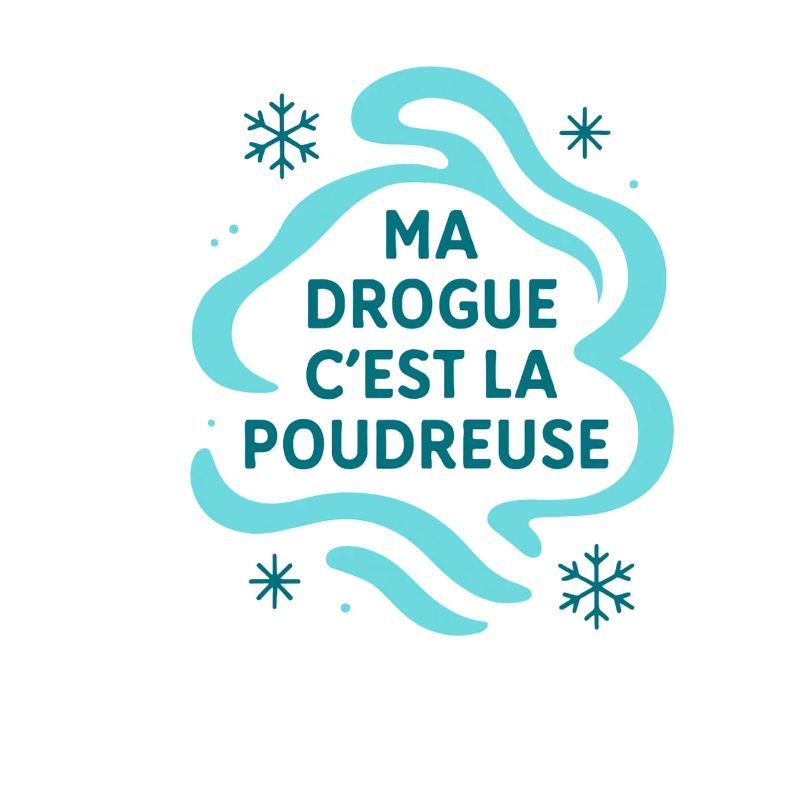 ma drogue c'est la poudreuse / Ski / Snowboard