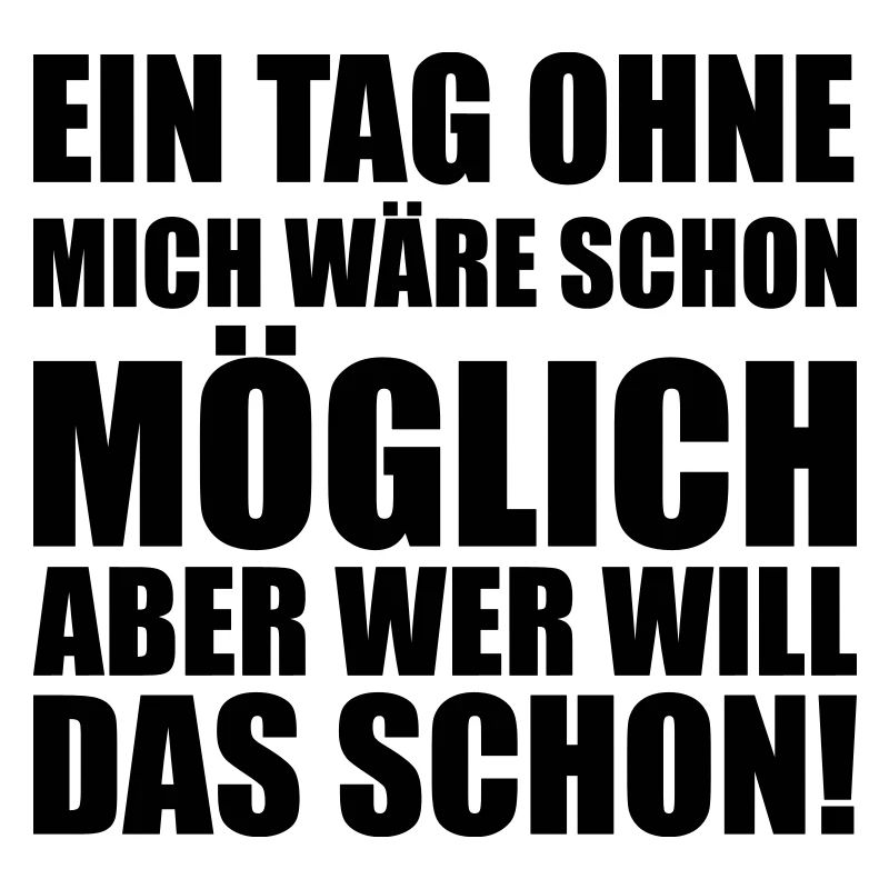 Ein tag ohne mich Moeglich Provokant lustig fun
