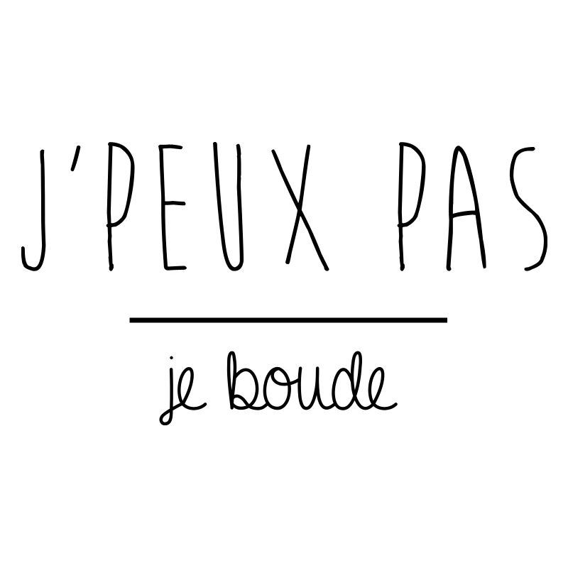 JPEUX PAS JE BOUDE