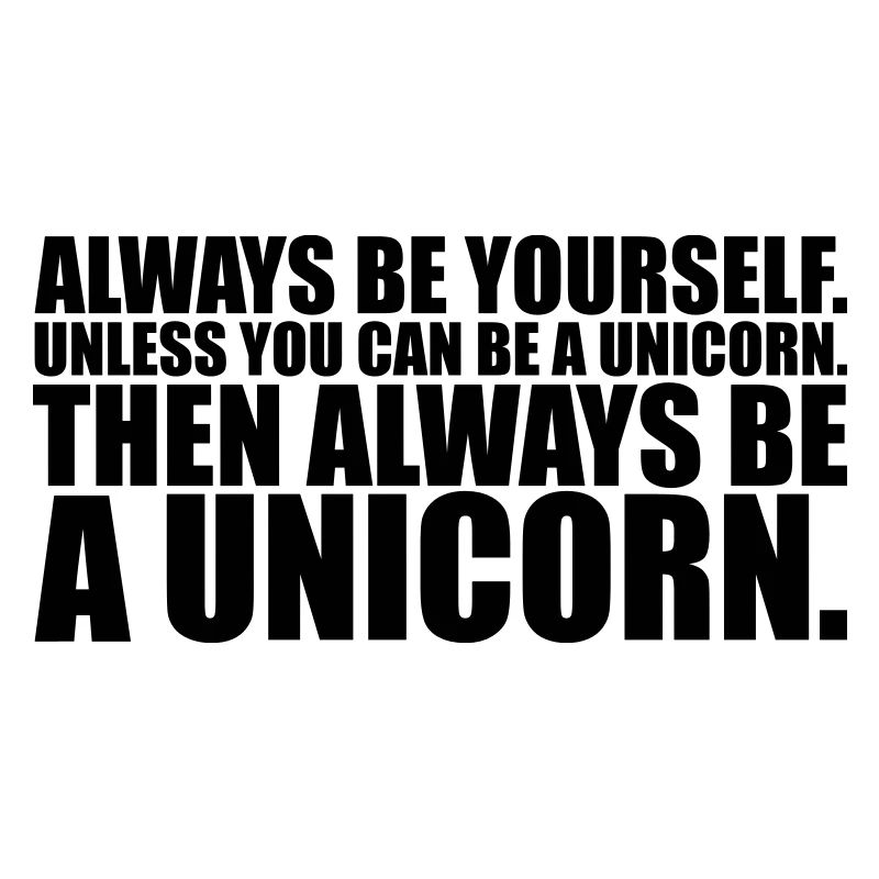 always be yourself unicorn funny