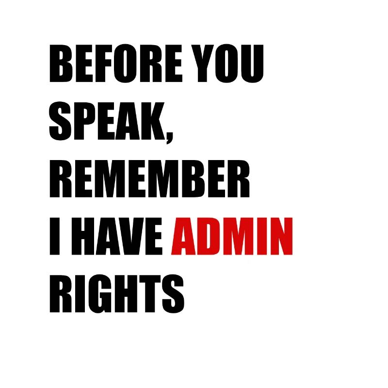 Before You Speak, I Remember Admin Rights