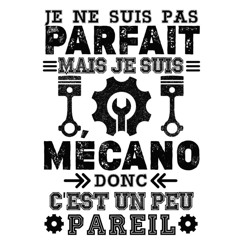 Pas parfais mais mécanicien
