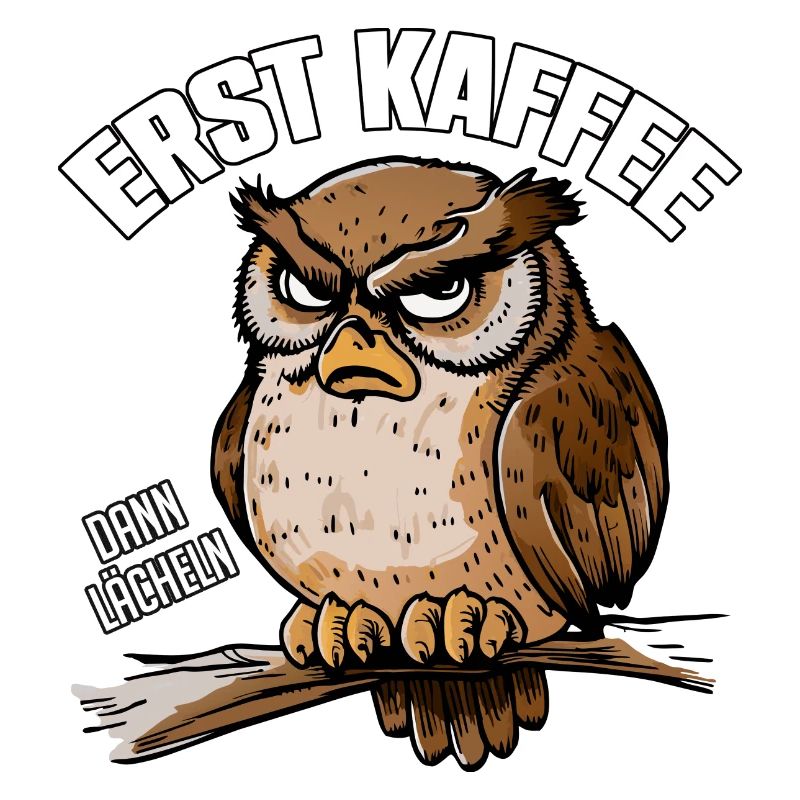 Erst Kaffee dann Lächeln schläfrige Eule