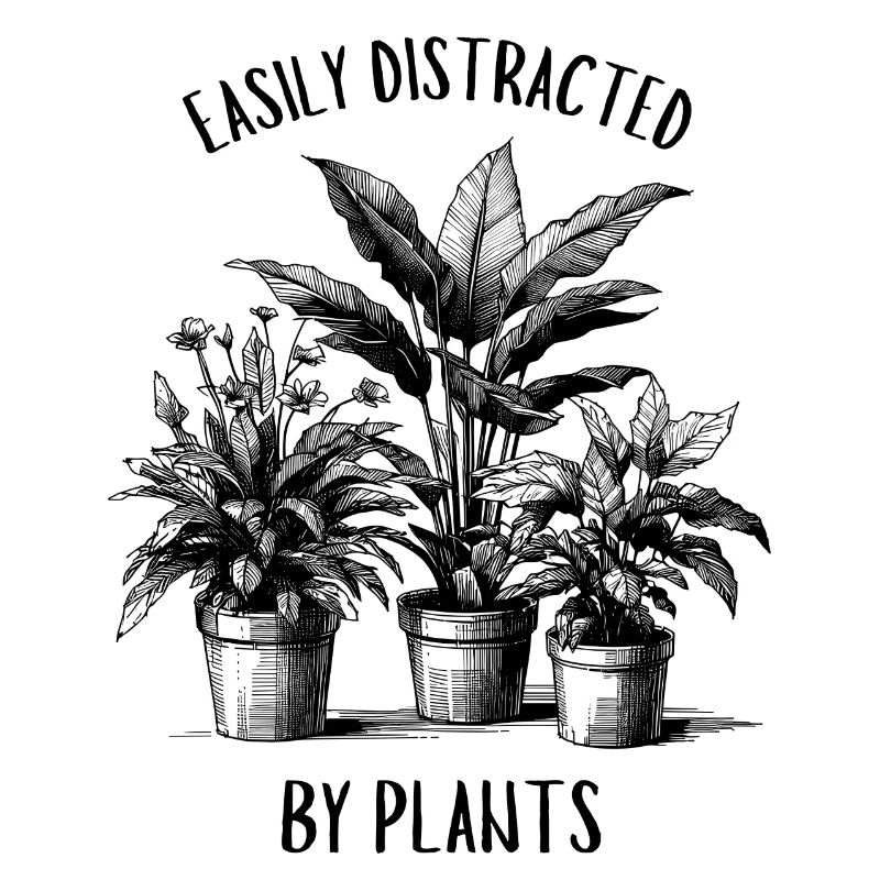 Easily Distracted By Plants