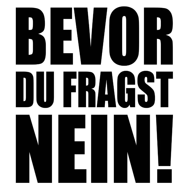 Bevor du fragst nein