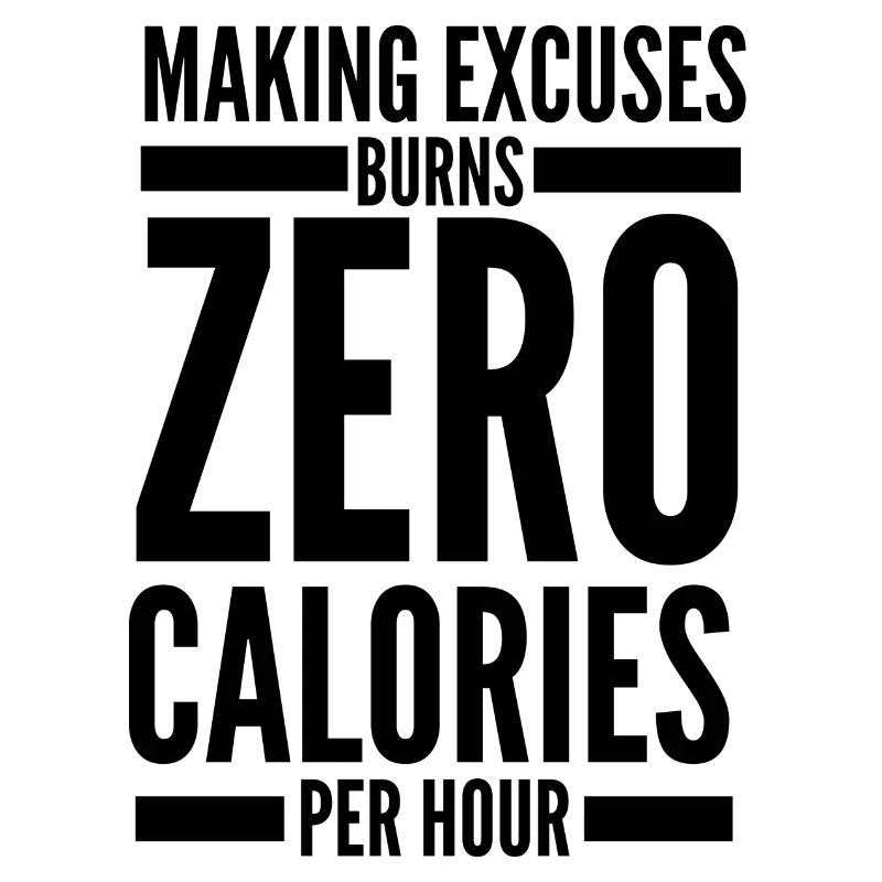 Making excuses burns zero calories