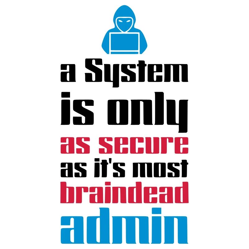 CYBER / SYSTEM SECURITY - BRAINDEAD ADMINS