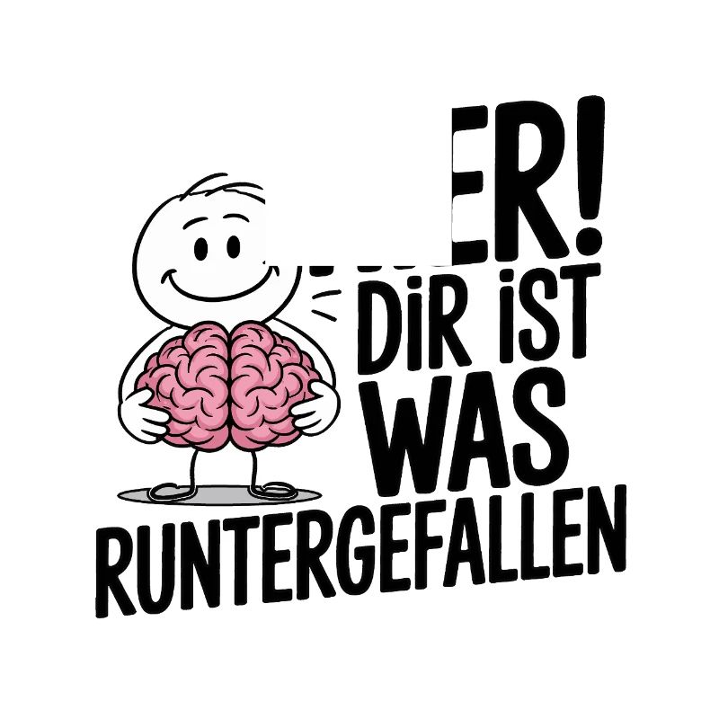 Hier! Dir ist was runtergefallen – Spruch