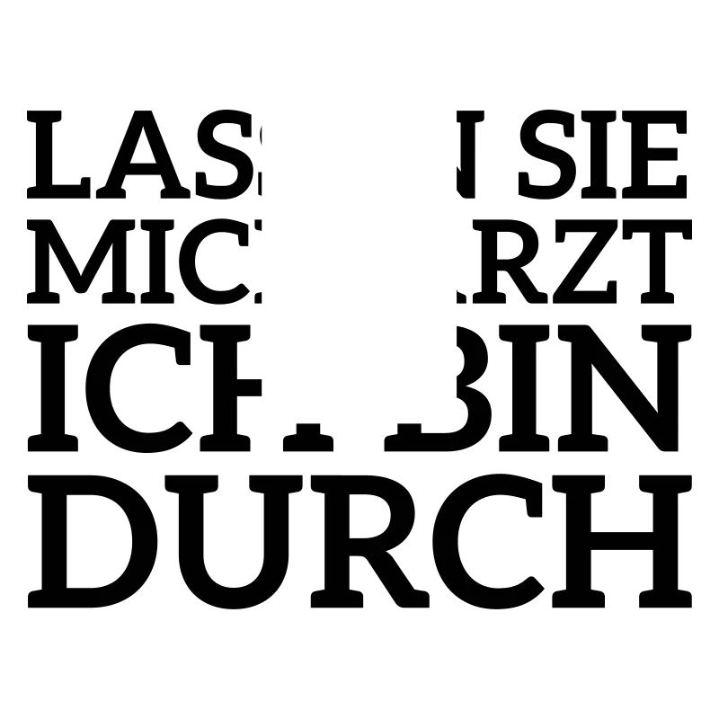 Lassen Sie mich Arzt ich bin durch Spruch