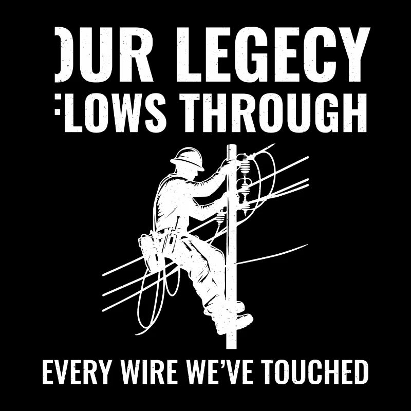 Lineman Legacy Wires Dedication Power Grid Pride