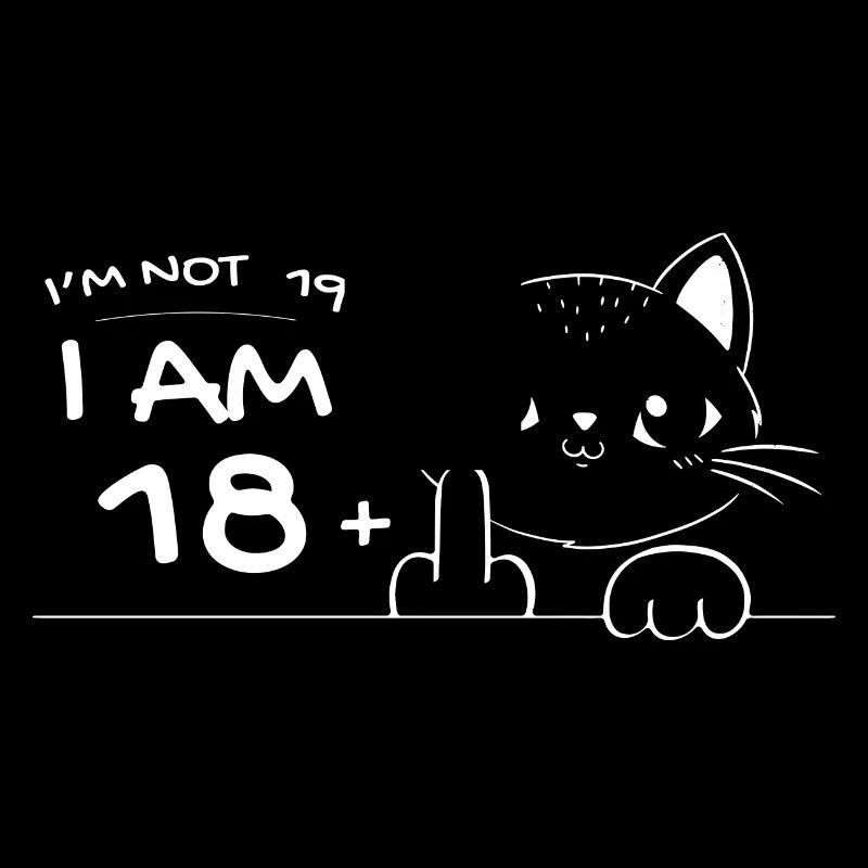 I'm Not 19, I Am 18 Plus 1 Middle Finger Cat Flip
