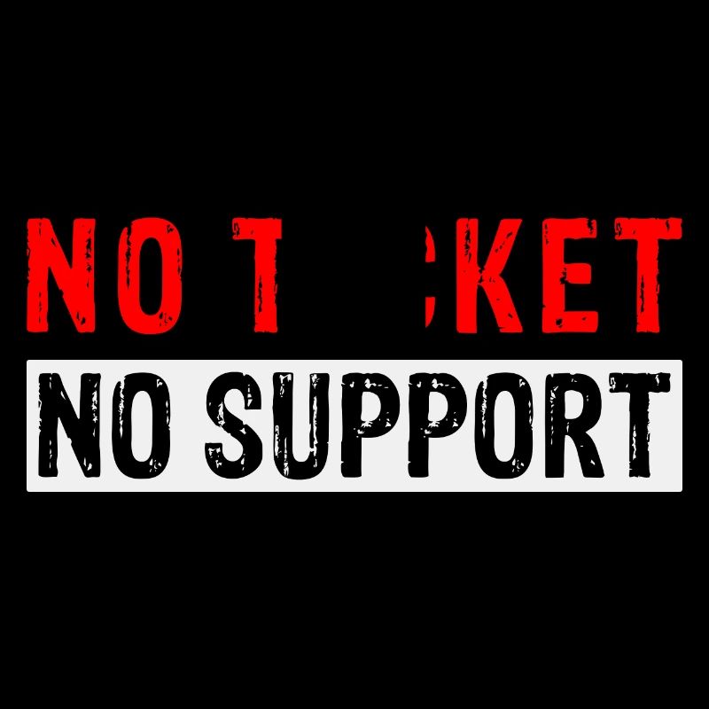 No Ticket No Support Informatiker IT Administrator