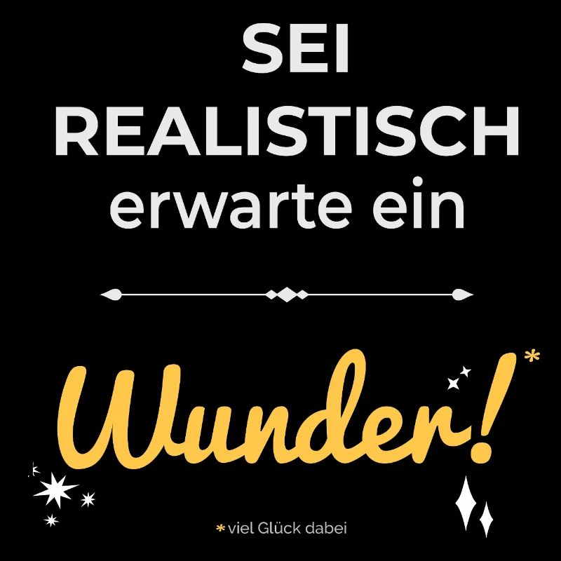 Be realistic – expect a miracle!