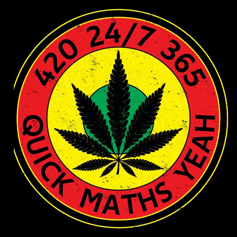 420 24/7 365 Quick Maths Yeah