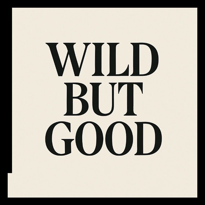 WILD BUT GOOD