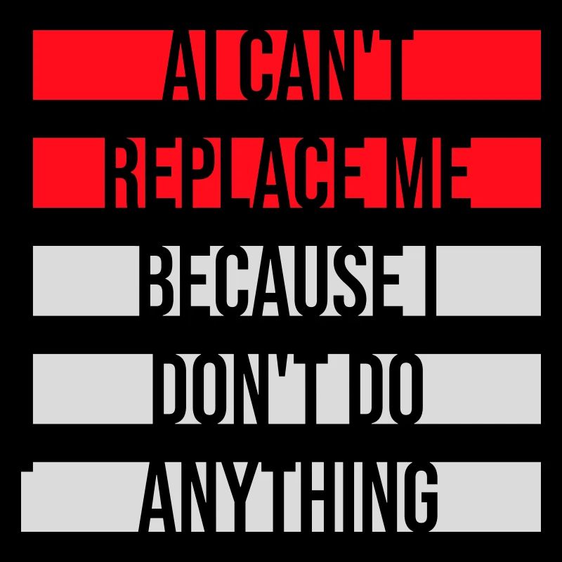 AI Can't Replace Me I Don't Do Anything Humor Witz