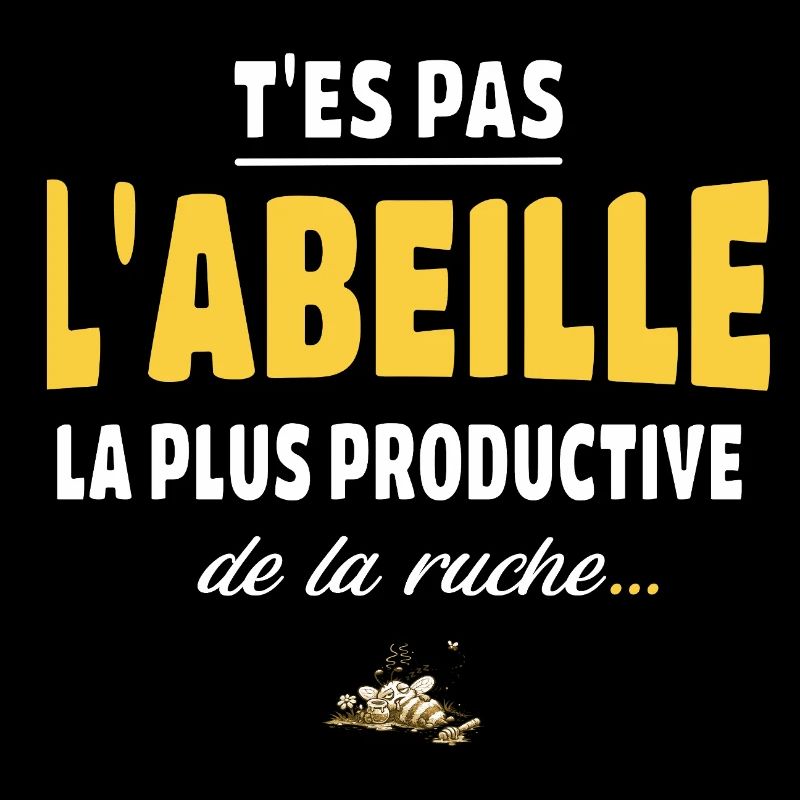 T’es pas l’abeille la plus productive de la ruche