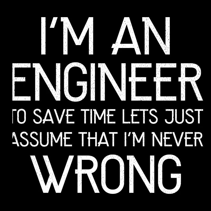 I'm An Engineer I'm Always Right funny