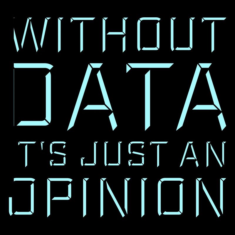 Without Data It's Just An Opinion Statistics Nerd