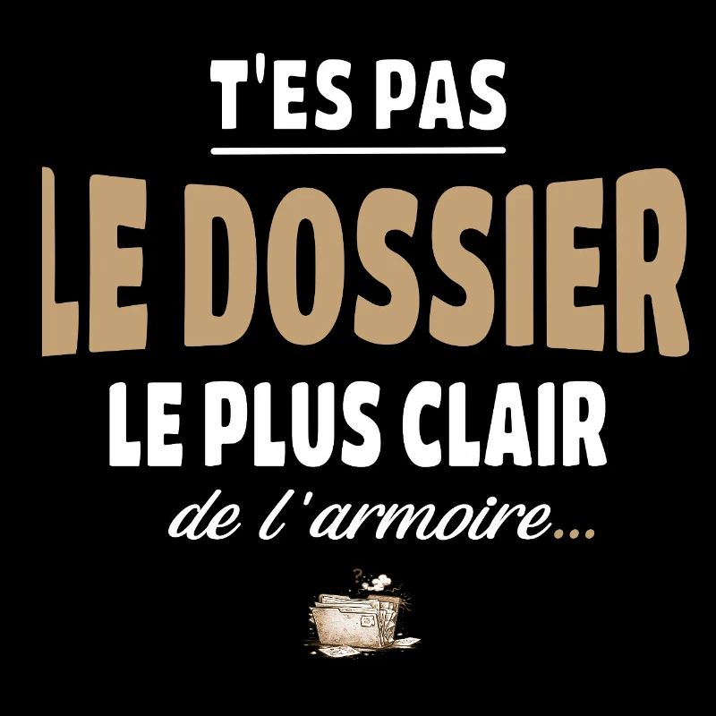 T’es pas le dossier le plus clair de l’armoire