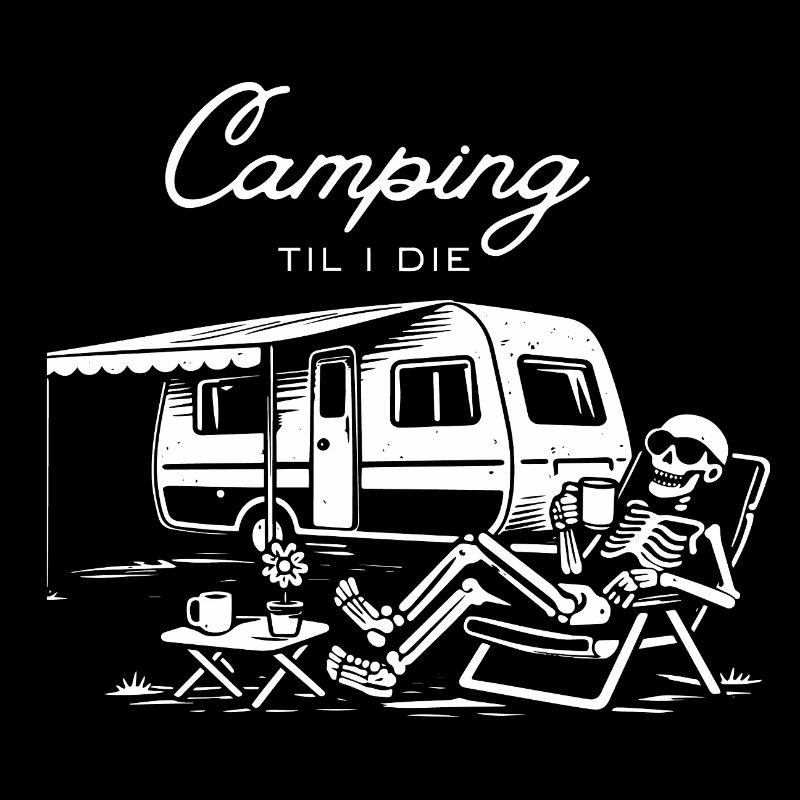 Camping til I die