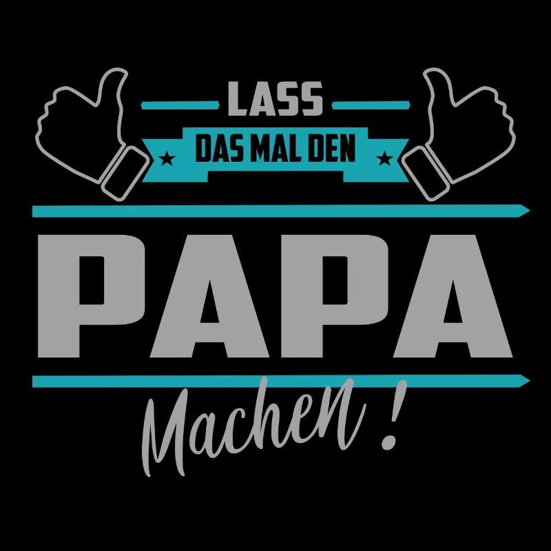 Lass das mal den Papa machen