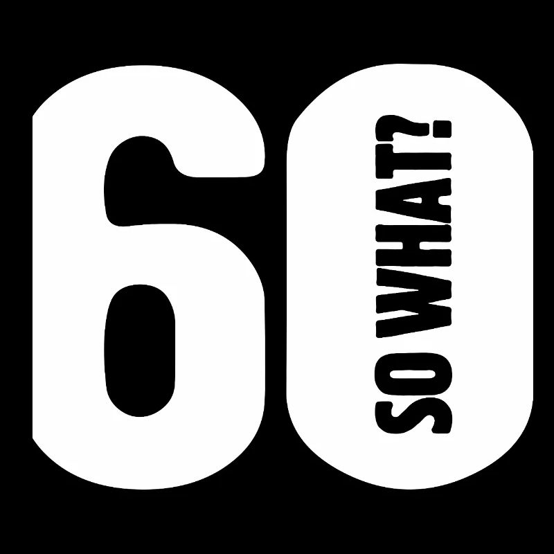 60 et alors ? Pas si mal - anniversaire