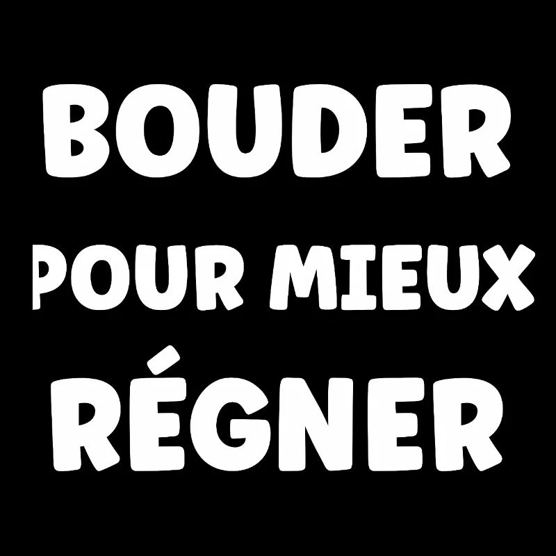 Bouder Pour Mieux Régner