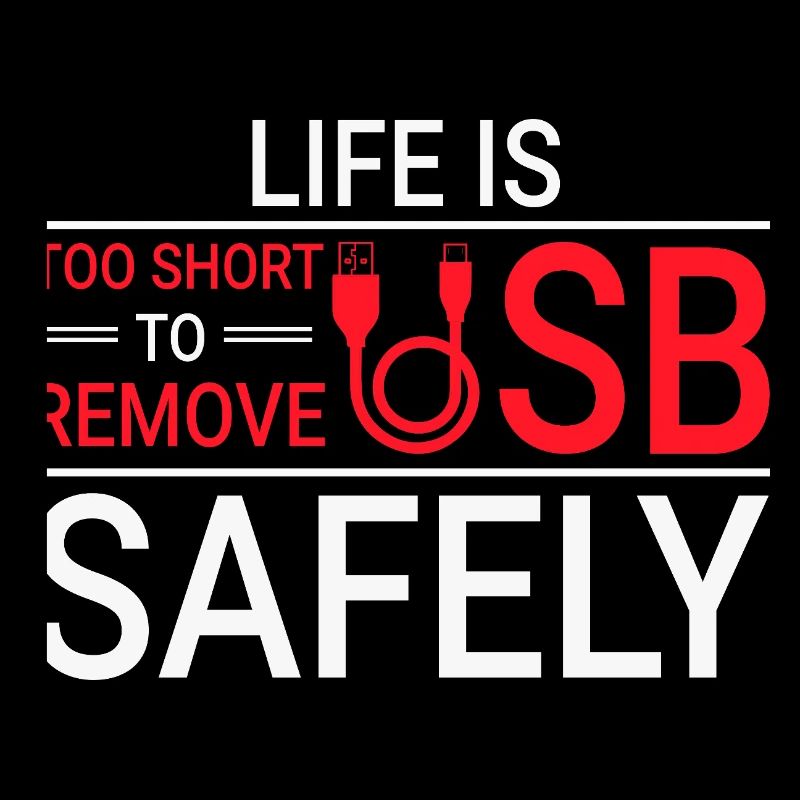 LIFE IS TOO SHORT TO REMOVE USB SAFELY Techie