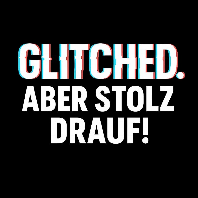 Glitched. Aber stolz drauf! - Glitch Look Shirt