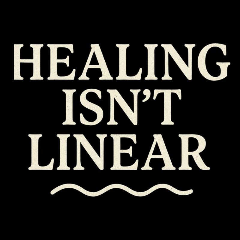 Healing is not a linear path