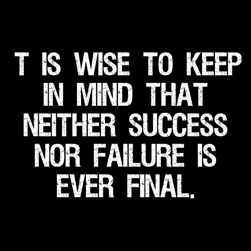 it is wise to keep in mind that neither success