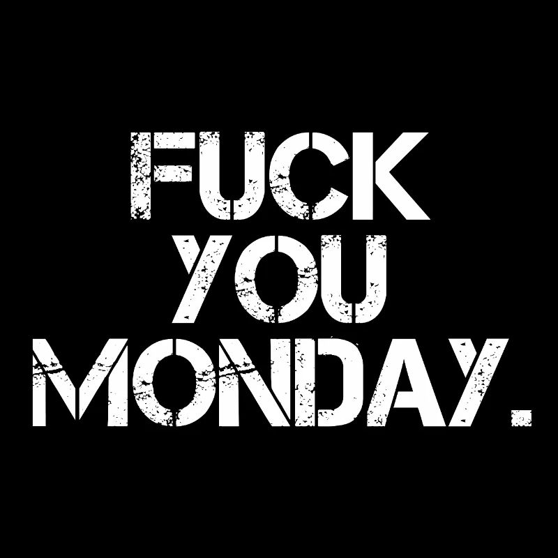 Fick dich Montag