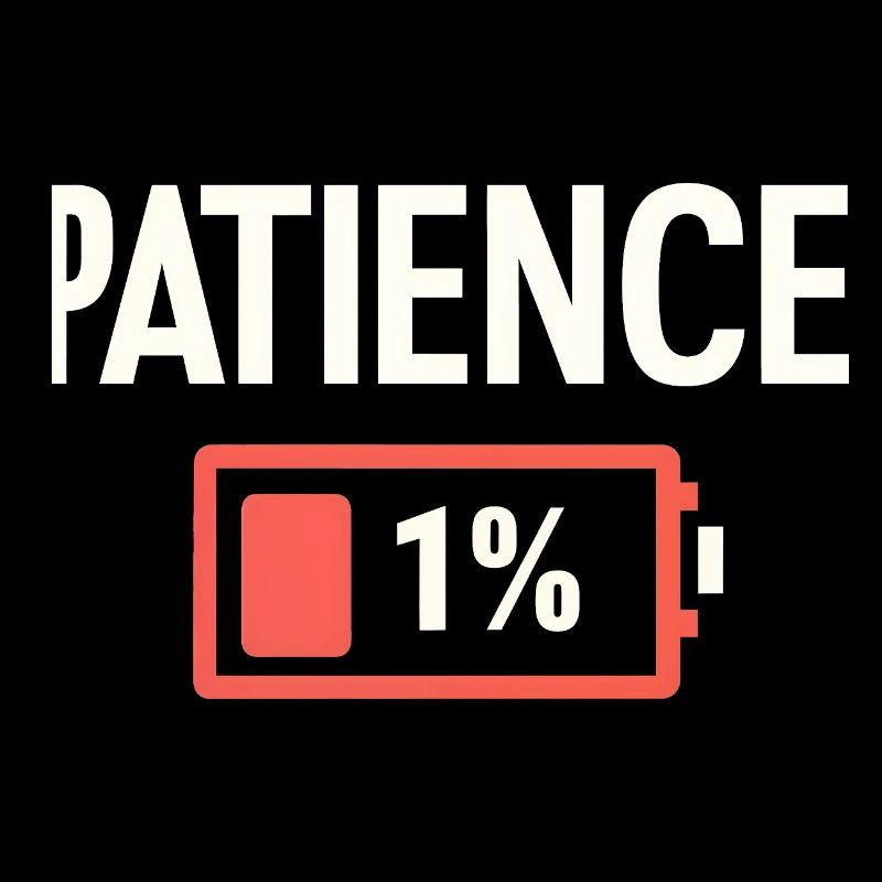 Patience 1% Low Battery Funny Sarcasm