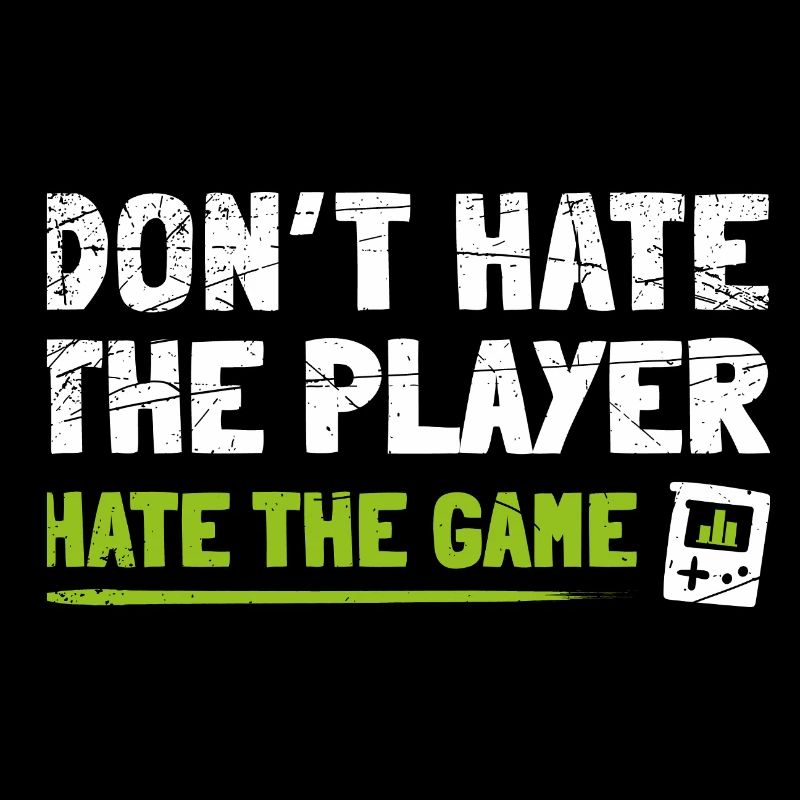 Don't hate the Player hate the Game