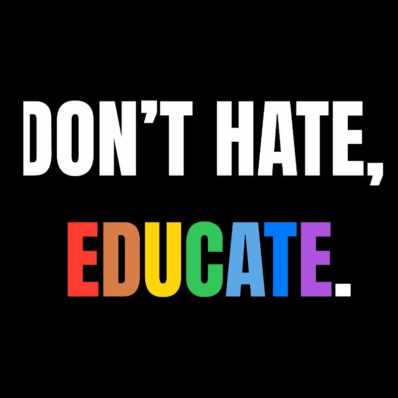 Don’t Hate, Educate | Bunte Botschaft