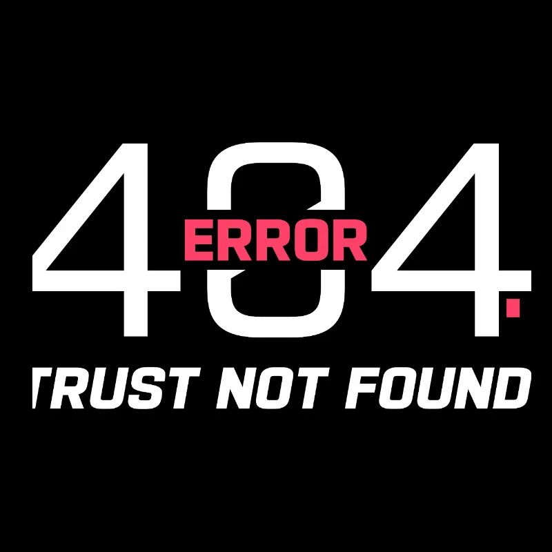 Error 404 Trust Not Found – Funny Sarcastic Quote